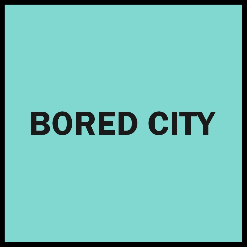 Bored City